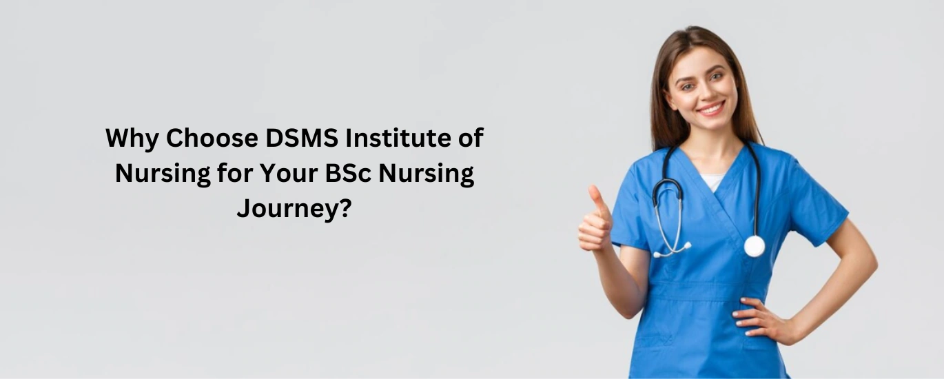 Why Choose DSMS Institute of Nursing for Your BSc Nursing Journey?